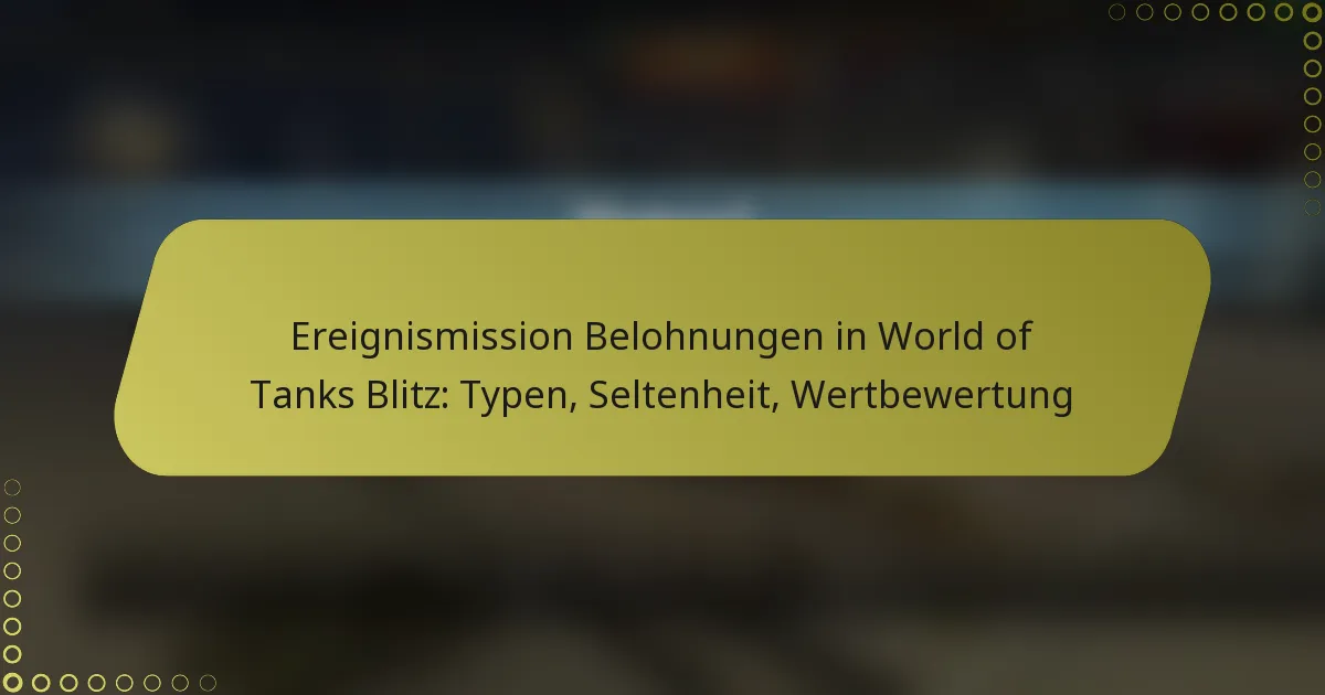 featured-image-ereignismission-belohnungen-in-world-of-tanks-blitz-typen-seltenheit-wertbewertung