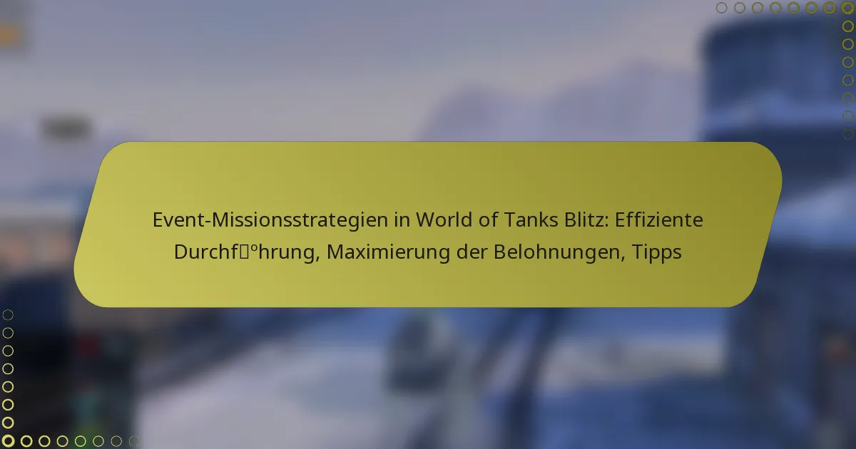featured-image-event-missionsstrategien-in-world-of-tanks-blitz-effiziente-durchfohrung-maimierung-der-belohnungen-tipps