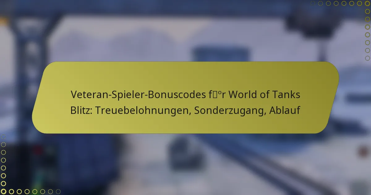 featured-image-veteran-spieler-bonuscodes-for-world-of-tanks-blitz-treuebelohnungen-sonderzugang-ablauf