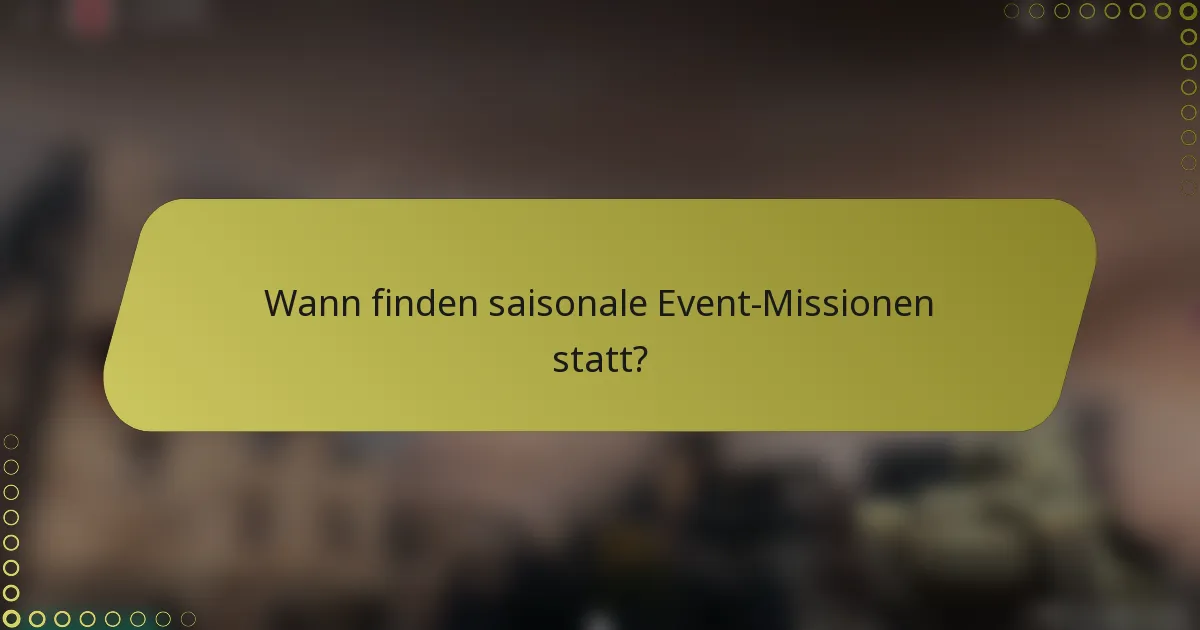 Wann finden saisonale Event-Missionen statt?