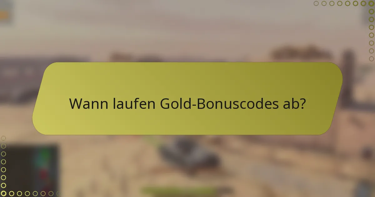 Wann laufen Gold-Bonuscodes ab?