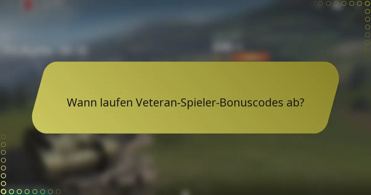 Wann laufen Veteran-Spieler-Bonuscodes ab?