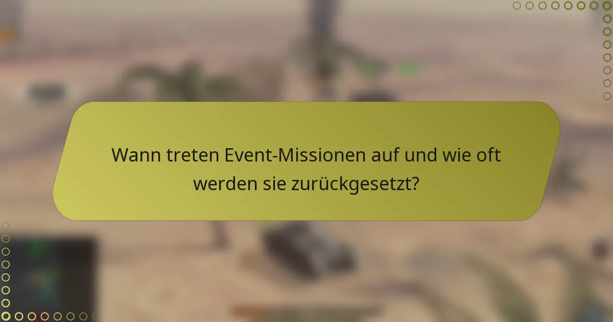 Wann treten Event-Missionen auf und wie oft werden sie zurückgesetzt?