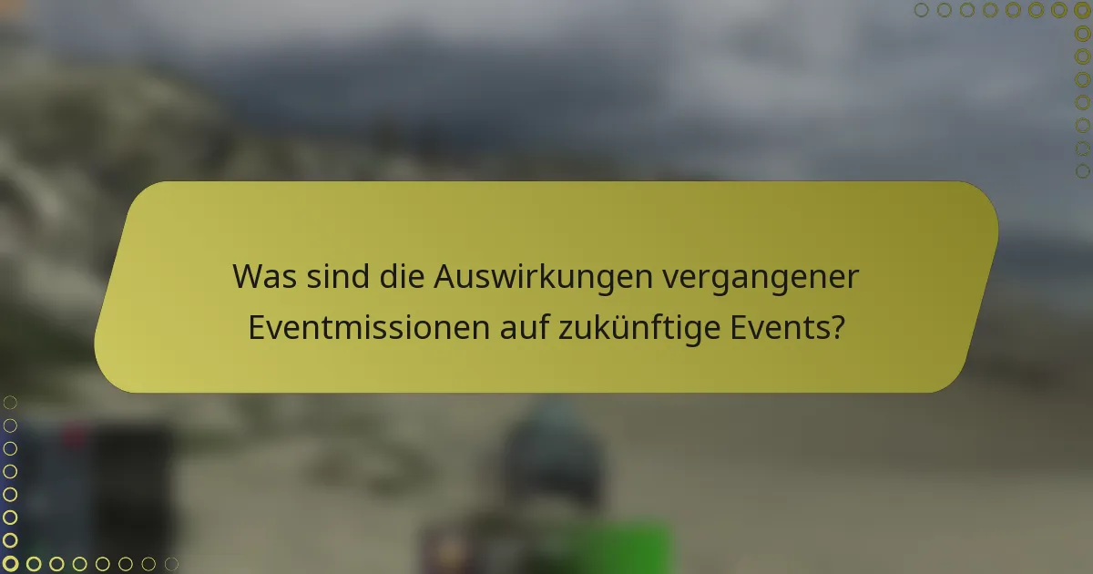Was sind die Auswirkungen vergangener Eventmissionen auf zukünftige Events?