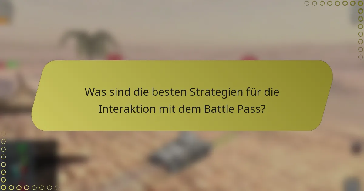 Was sind die besten Strategien für die Interaktion mit dem Battle Pass?