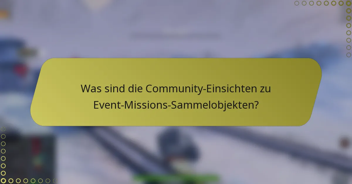 Was sind die Community-Einsichten zu Event-Missions-Sammelobjekten?