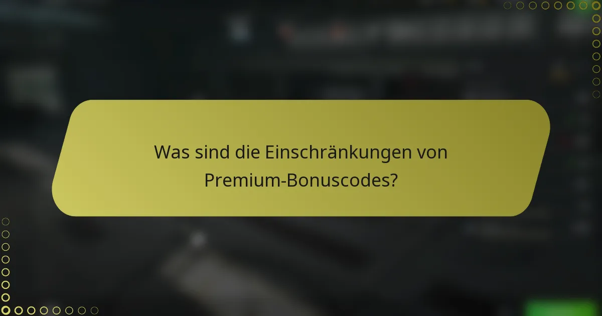 Was sind die Einschränkungen von Premium-Bonuscodes?