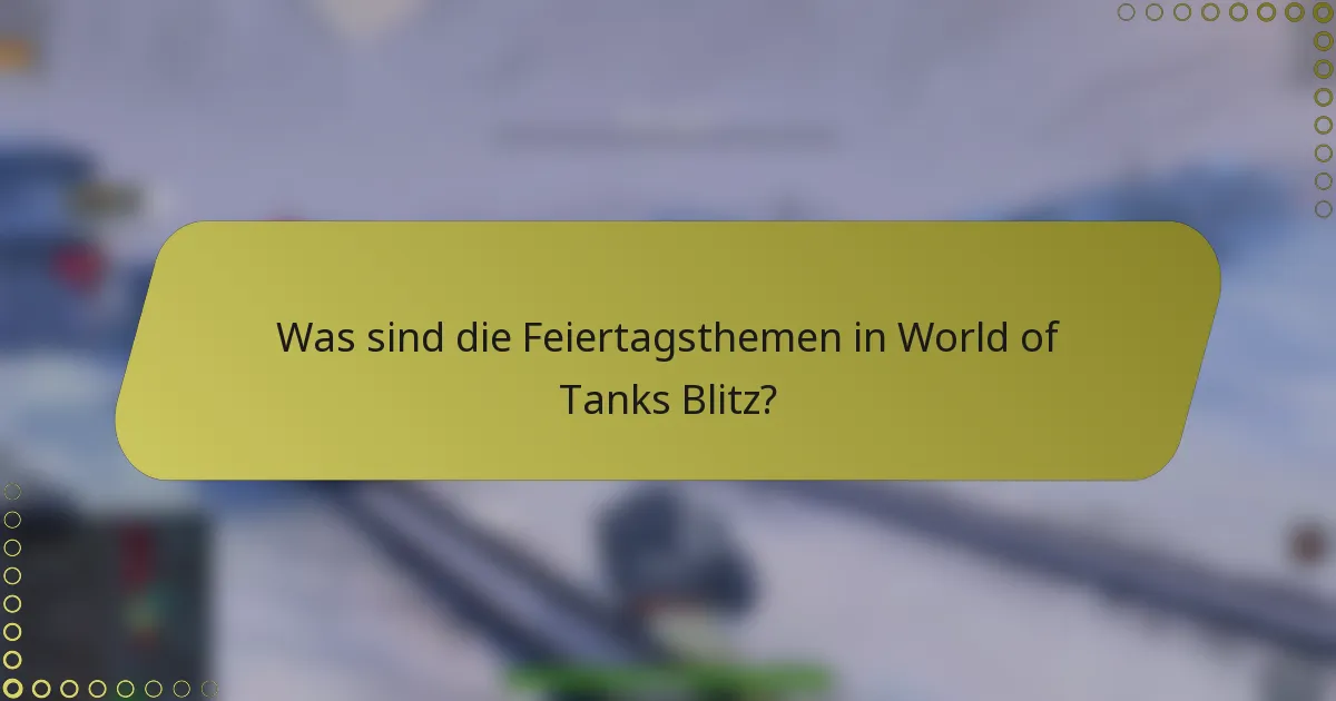Was sind die Feiertagsthemen in World of Tanks Blitz?