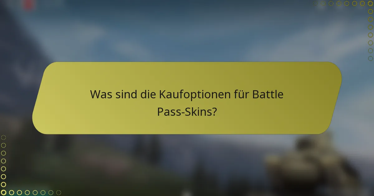 Was sind die Kaufoptionen für Battle Pass-Skins?