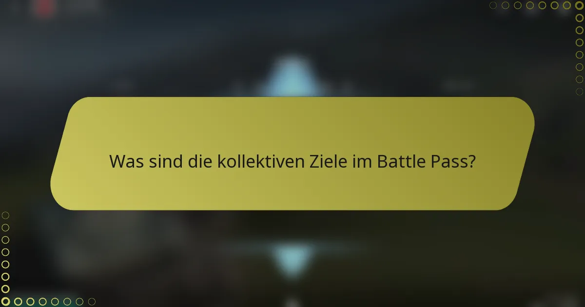 Was sind die kollektiven Ziele im Battle Pass?