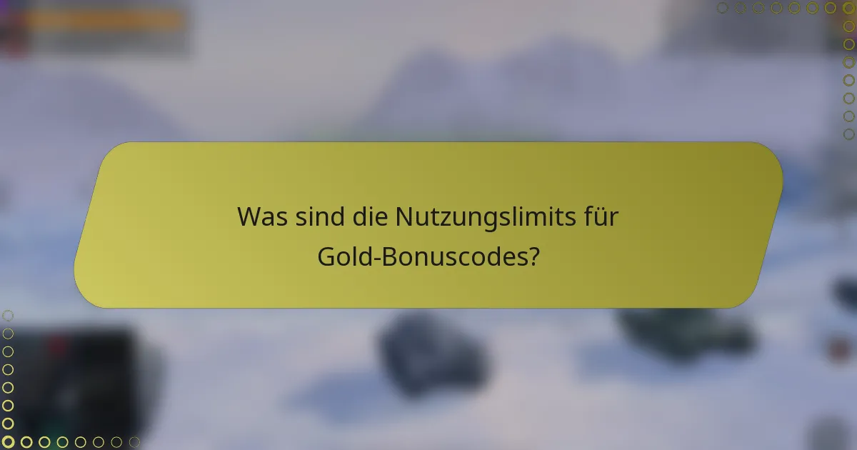 Was sind die Nutzungslimits für Gold-Bonuscodes?