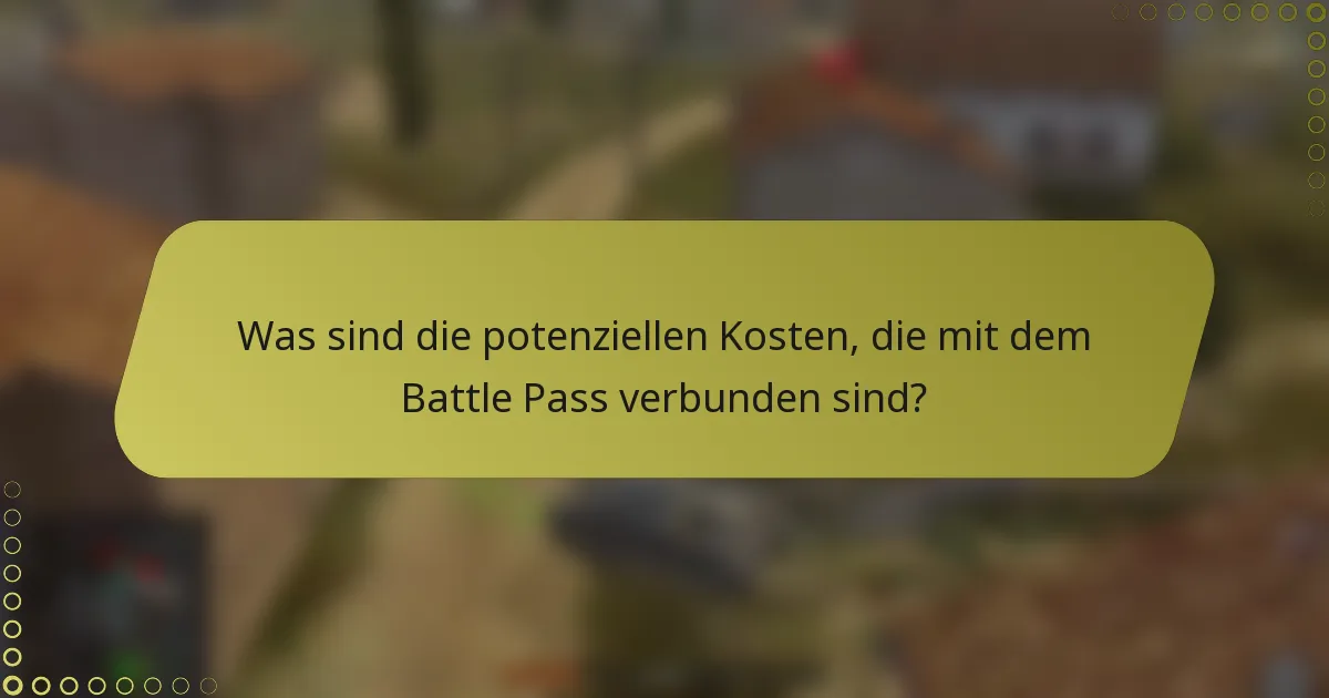 Was sind die potenziellen Kosten, die mit dem Battle Pass verbunden sind?