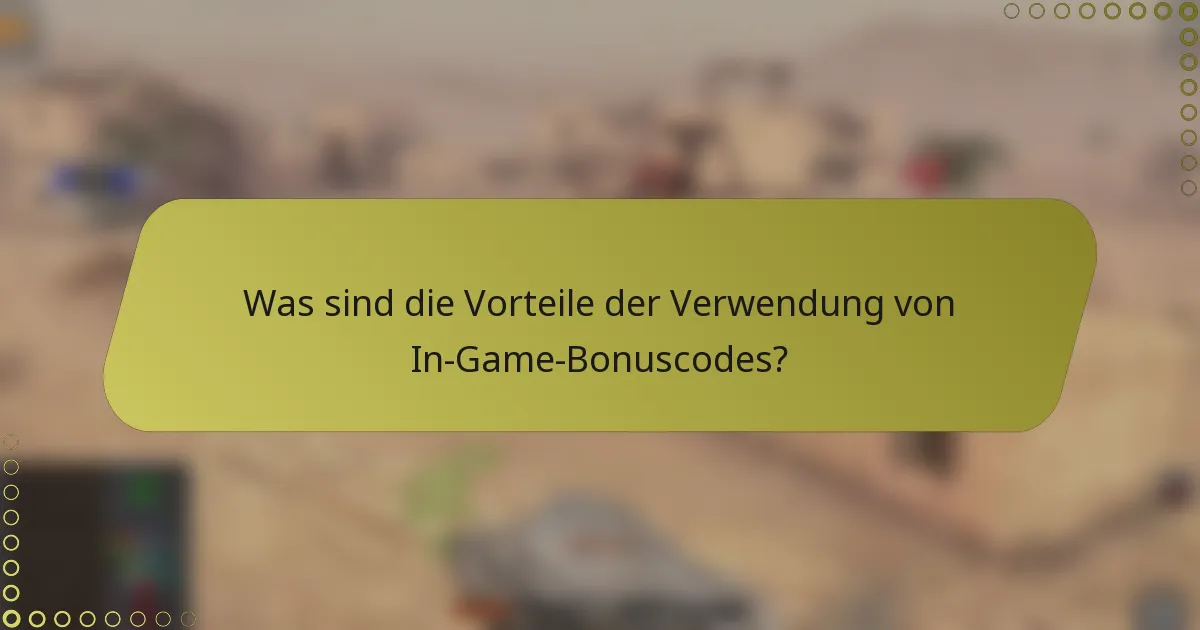 Was sind die Vorteile der Verwendung von In-Game-Bonuscodes?