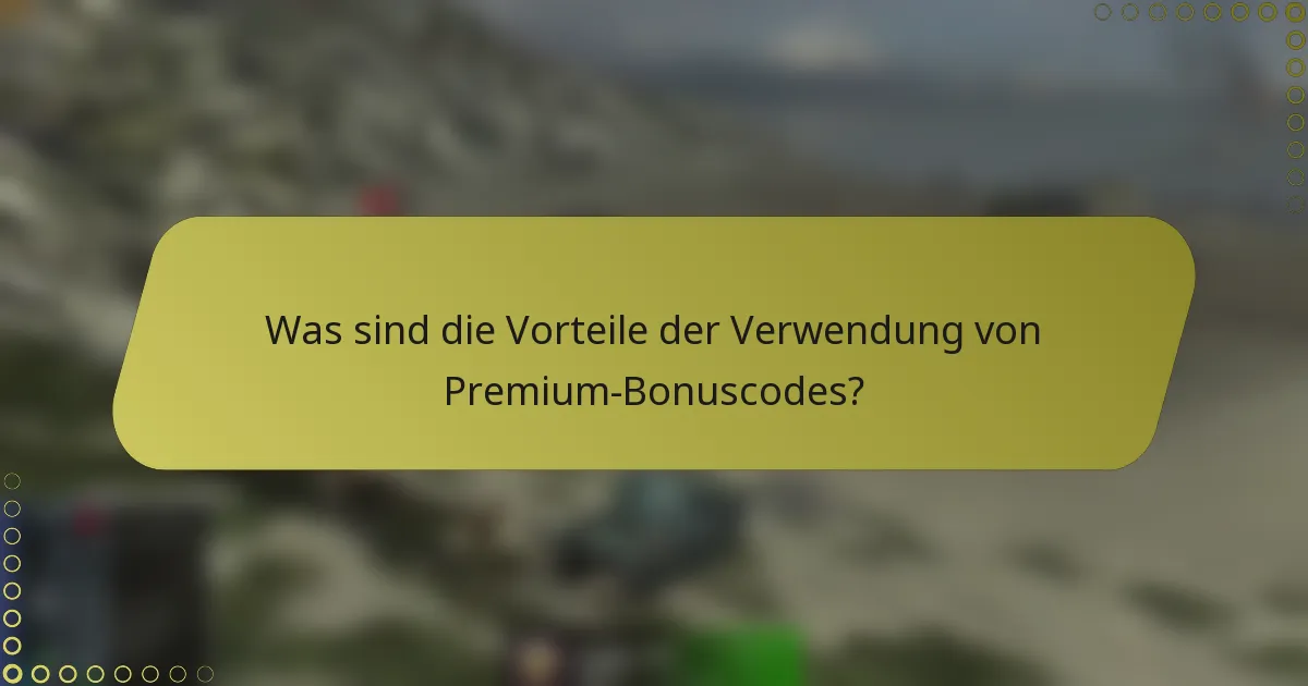 Was sind die Vorteile der Verwendung von Premium-Bonuscodes?