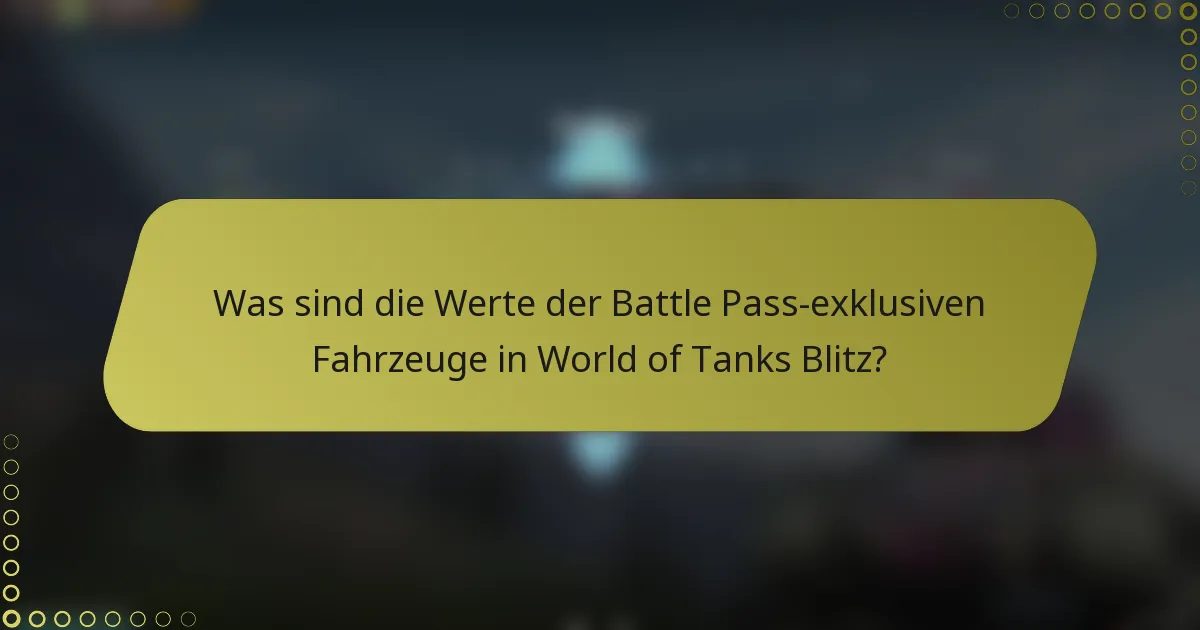 Was sind die Werte der Battle Pass-exklusiven Fahrzeuge in World of Tanks Blitz?