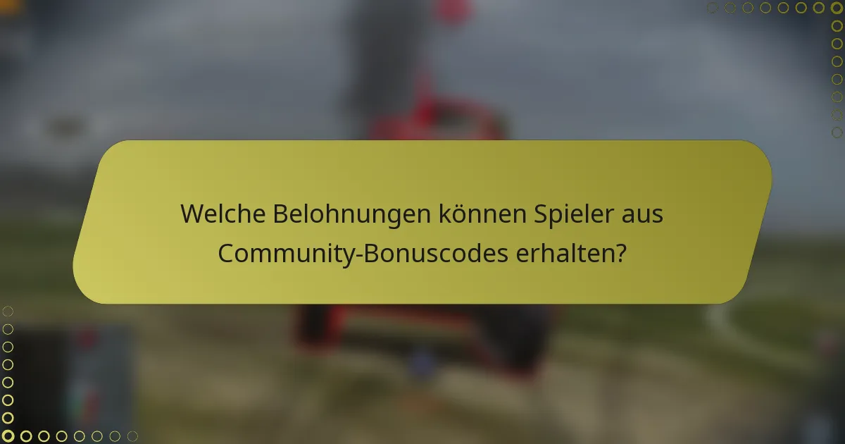 Welche Belohnungen können Spieler aus Community-Bonuscodes erhalten?