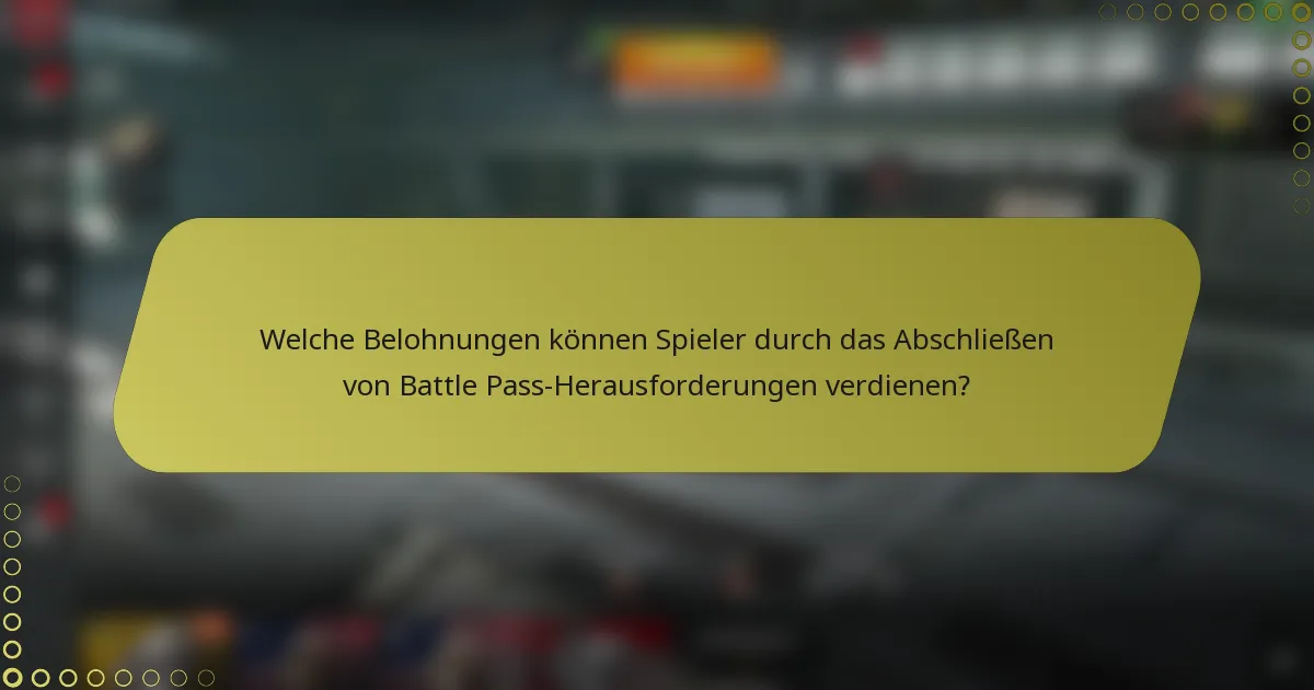 Welche Belohnungen können Spieler durch das Abschließen von Battle Pass-Herausforderungen verdienen?