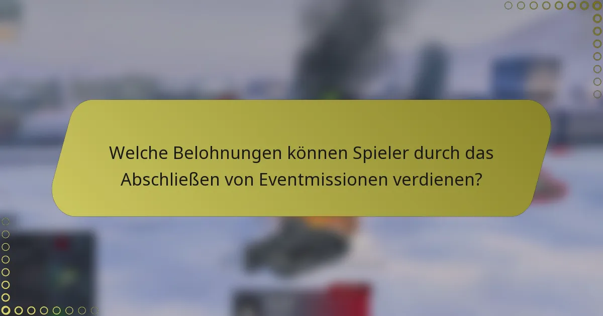 Welche Belohnungen können Spieler durch das Abschließen von Eventmissionen verdienen?