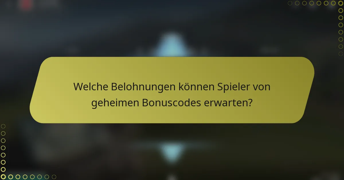 Welche Belohnungen können Spieler von geheimen Bonuscodes erwarten?