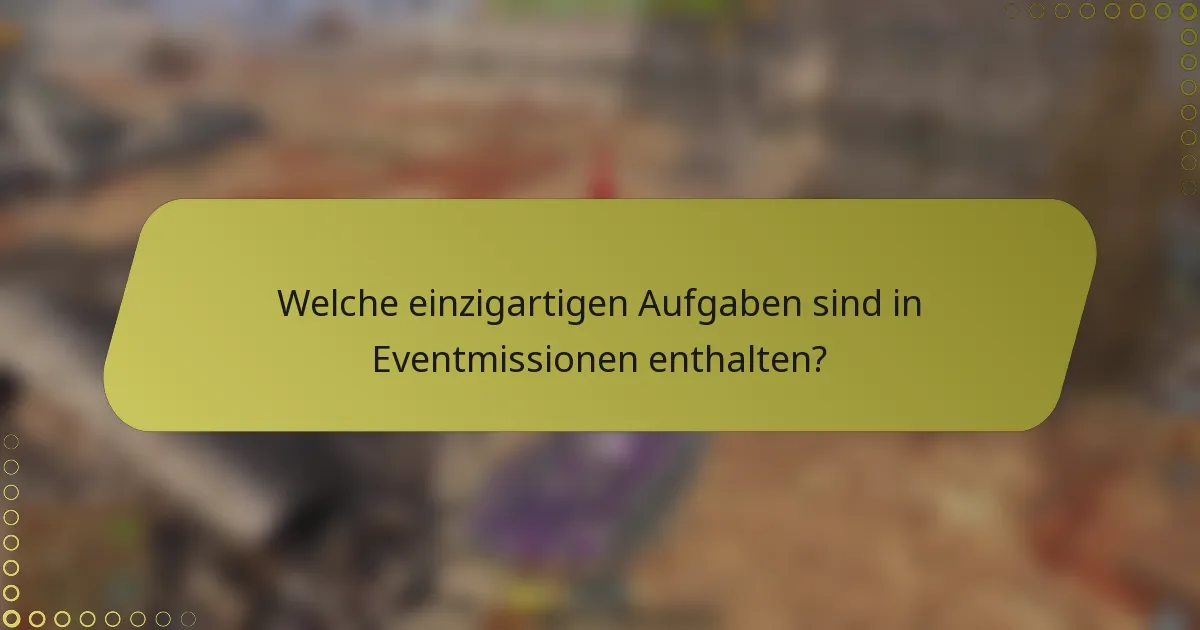 Welche einzigartigen Aufgaben sind in Eventmissionen enthalten?