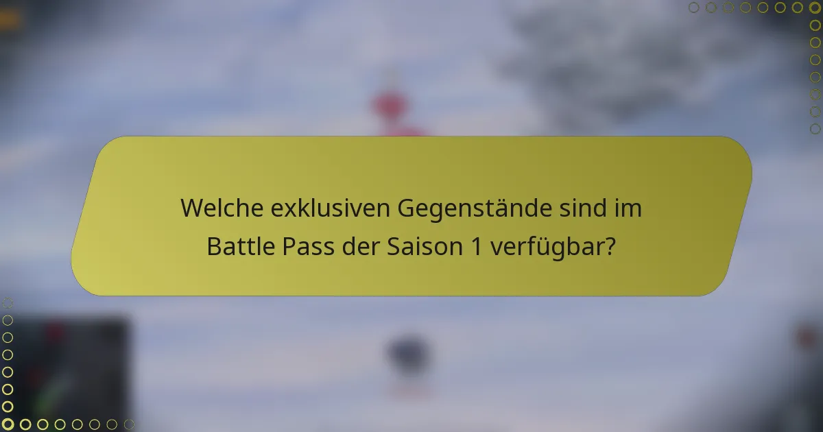 Welche exklusiven Gegenstände sind im Battle Pass der Saison 1 verfügbar?