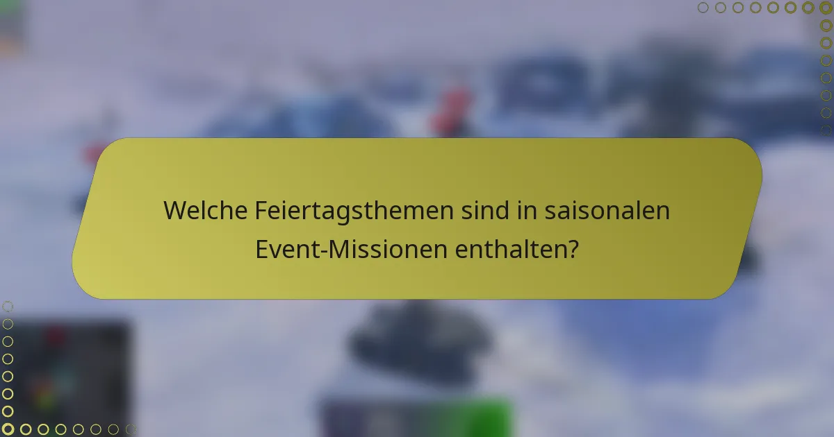 Welche Feiertagsthemen sind in saisonalen Event-Missionen enthalten?