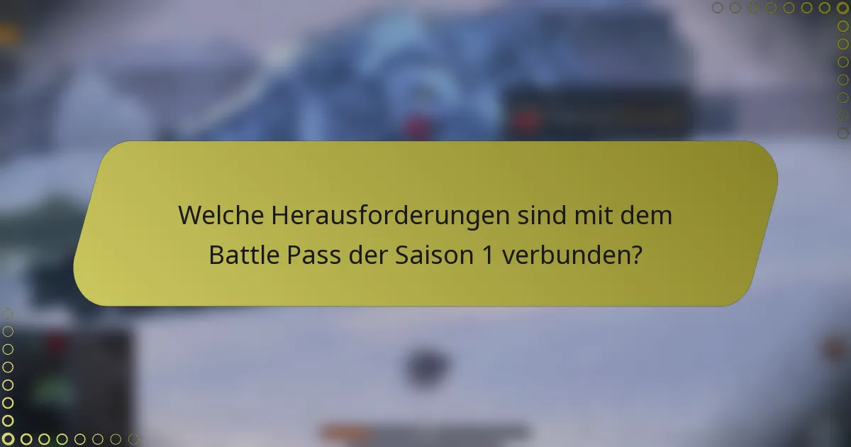 Welche Herausforderungen sind mit dem Battle Pass der Saison 1 verbunden?