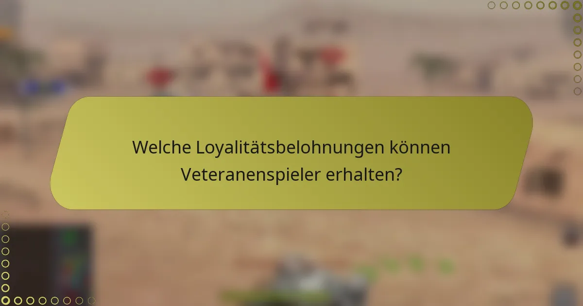 Welche Loyalitätsbelohnungen können Veteranenspieler erhalten?