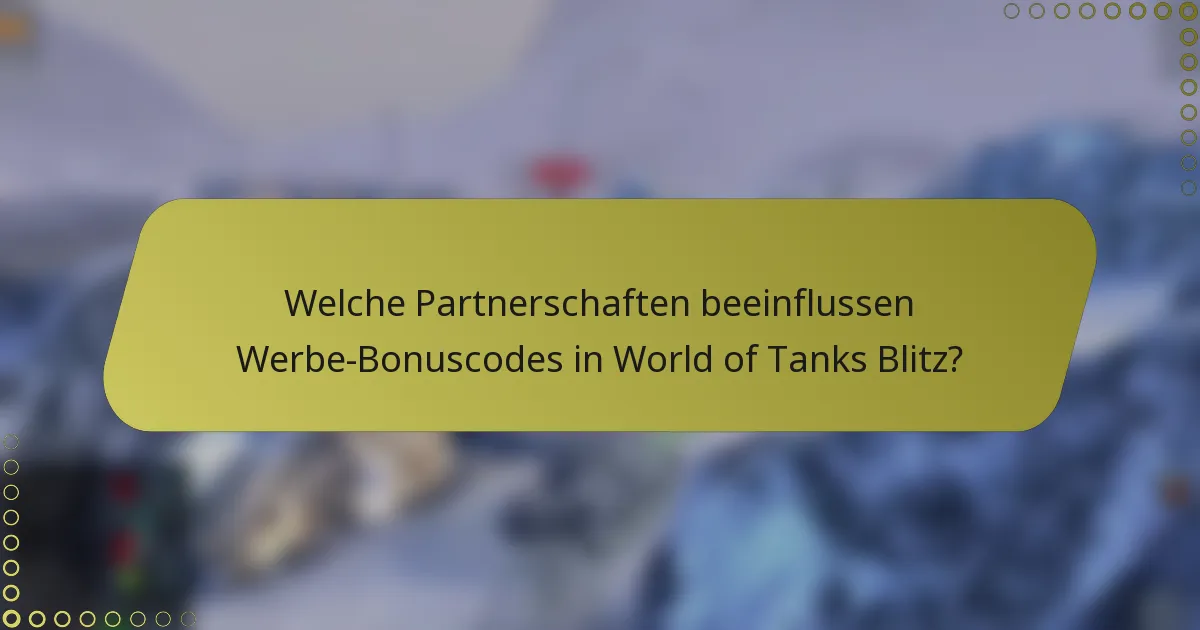 Welche Partnerschaften beeinflussen Werbe-Bonuscodes in World of Tanks Blitz?