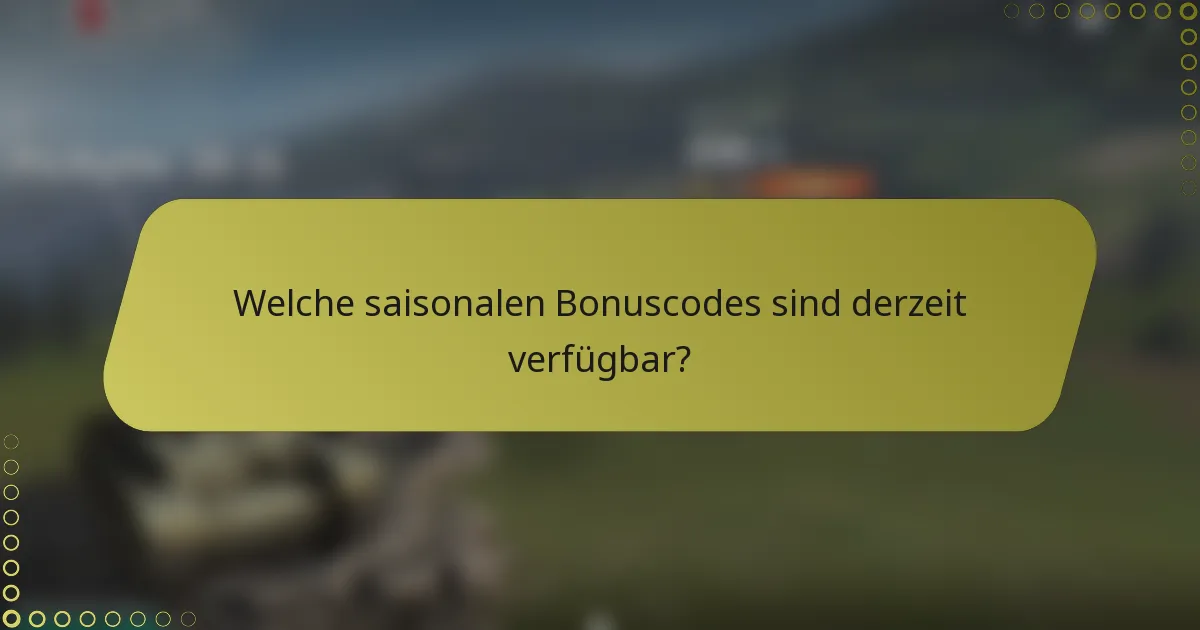 Welche saisonalen Bonuscodes sind derzeit verfügbar?