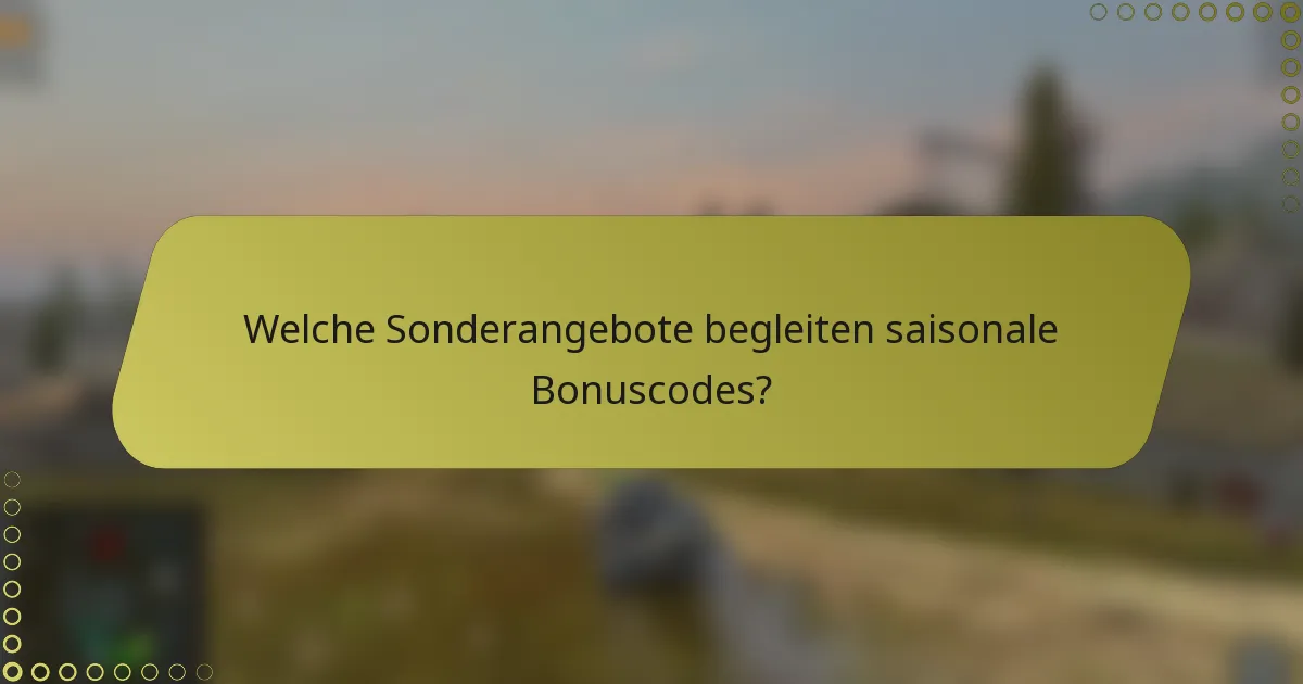 Welche Sonderangebote begleiten saisonale Bonuscodes?