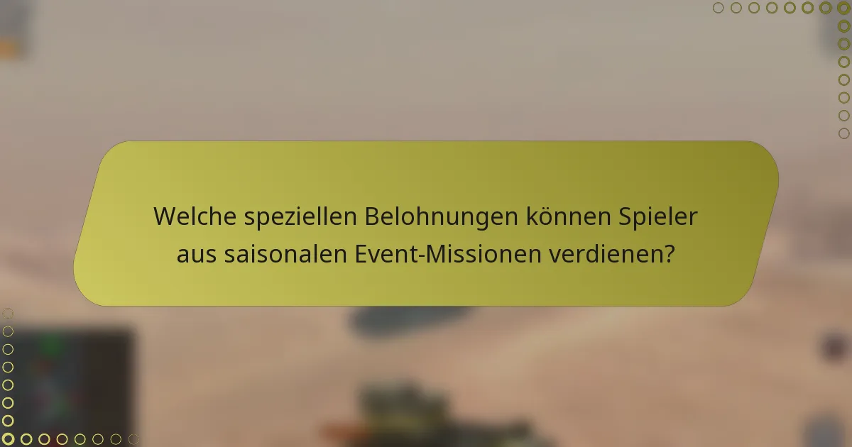 Welche speziellen Belohnungen können Spieler aus saisonalen Event-Missionen verdienen?