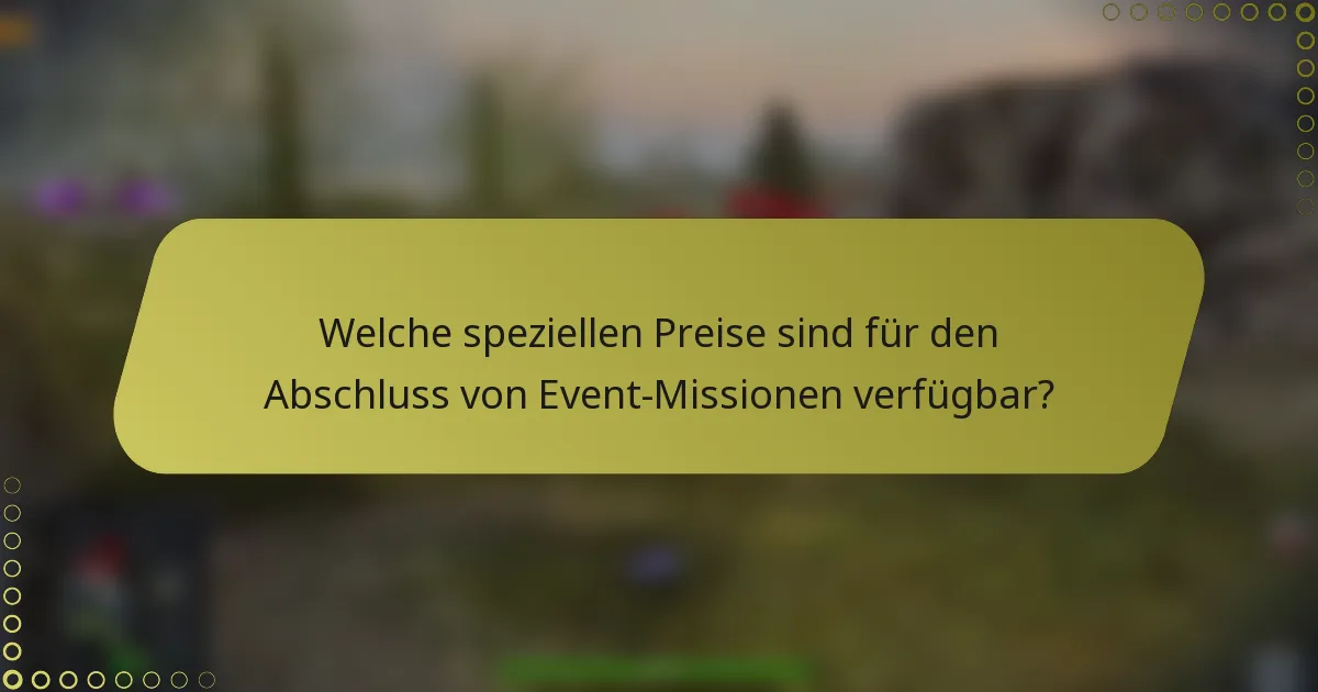 Welche speziellen Preise sind für den Abschluss von Event-Missionen verfügbar?