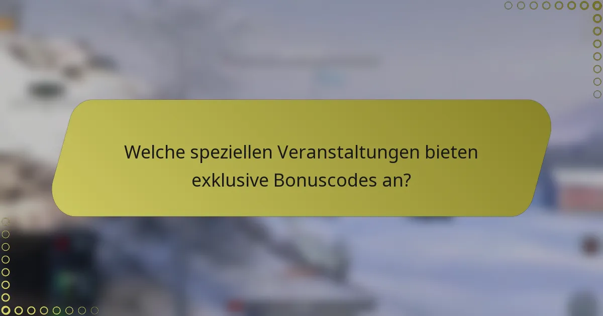 Welche speziellen Veranstaltungen bieten exklusive Bonuscodes an?