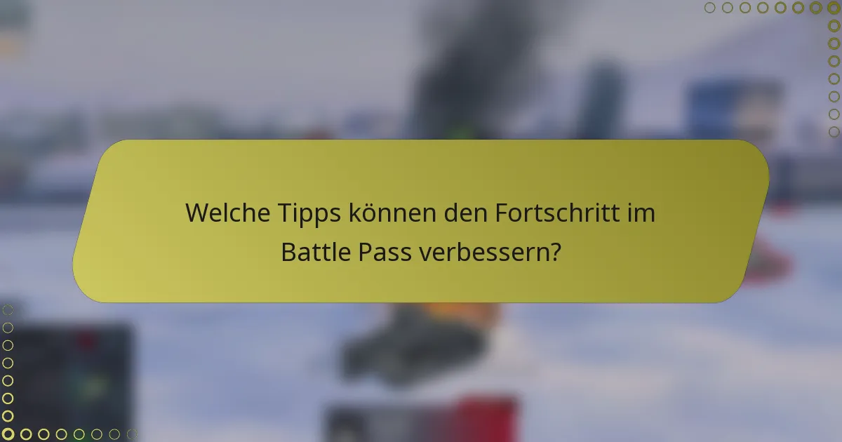 Welche Tipps können den Fortschritt im Battle Pass verbessern?