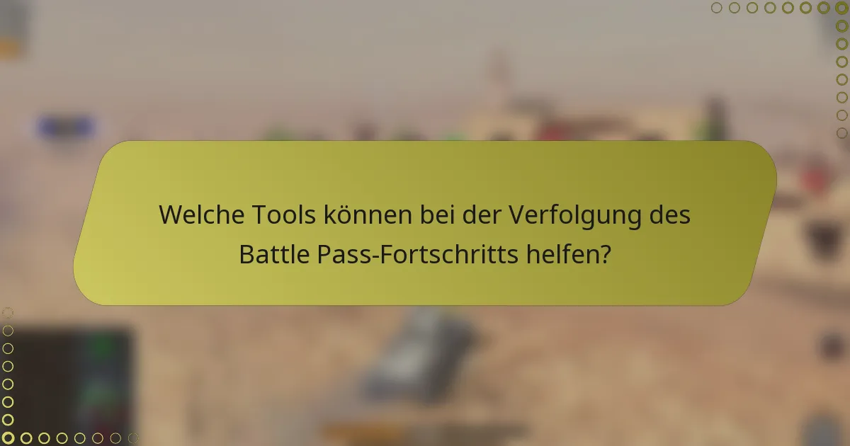 Welche Tools können bei der Verfolgung des Battle Pass-Fortschritts helfen?