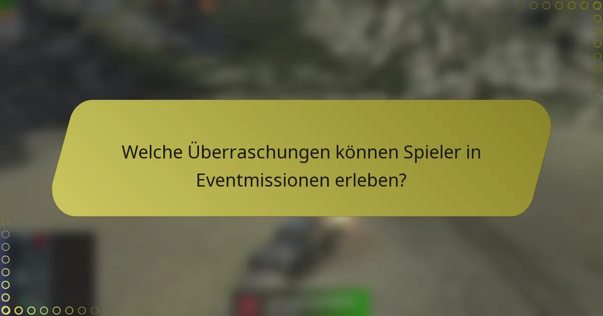 Welche Überraschungen können Spieler in Eventmissionen erleben?