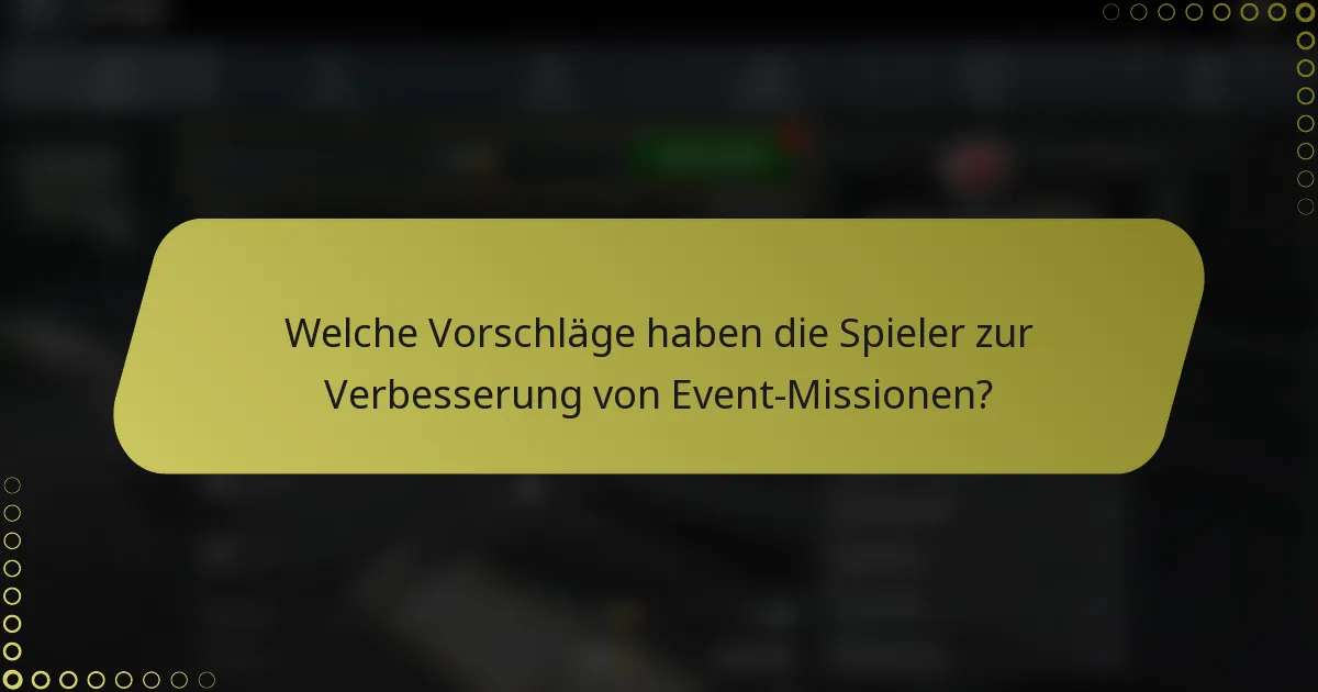 Welche Vorschläge haben die Spieler zur Verbesserung von Event-Missionen?