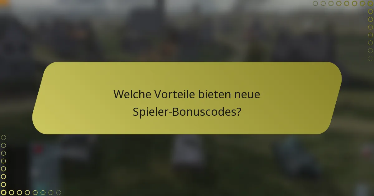 Welche Vorteile bieten neue Spieler-Bonuscodes?