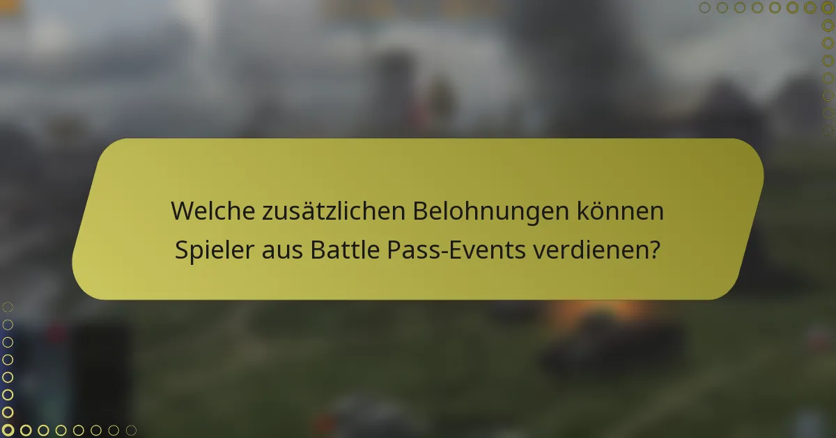 Welche zusätzlichen Belohnungen können Spieler aus Battle Pass-Events verdienen?