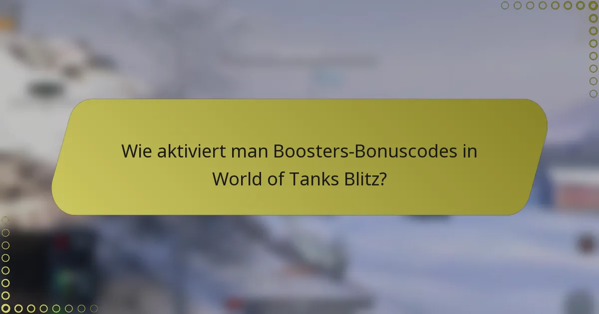 Wie aktiviert man Boosters-Bonuscodes in World of Tanks Blitz?