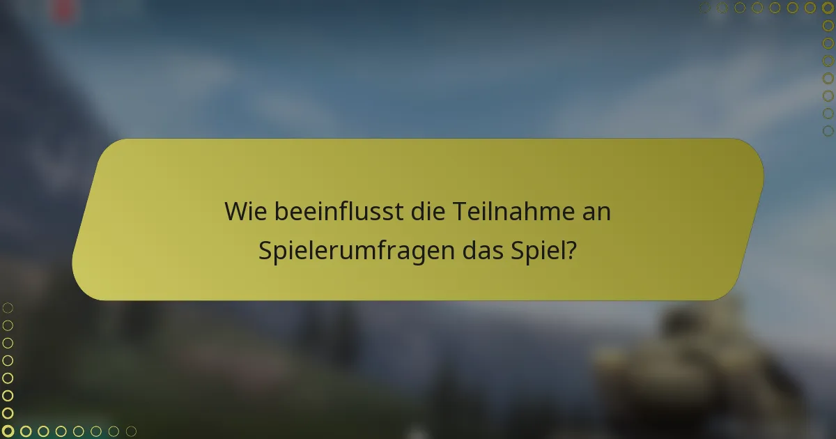 Wie beeinflusst die Teilnahme an Spielerumfragen das Spiel?