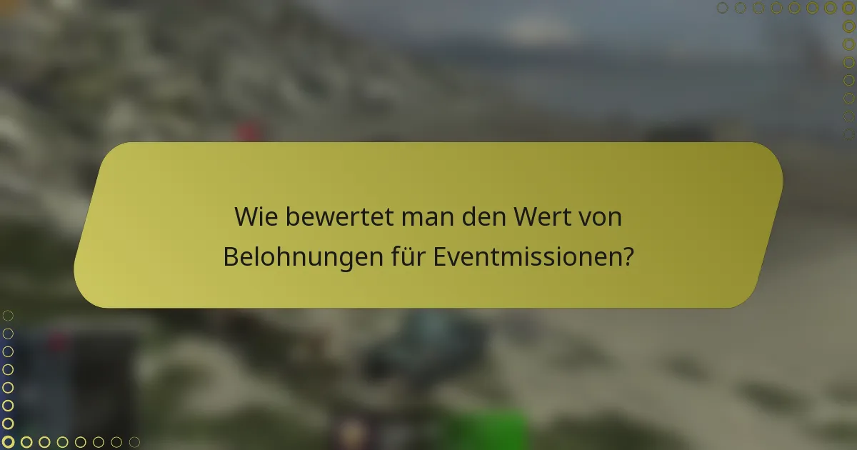 Wie bewertet man den Wert von Belohnungen für Eventmissionen?