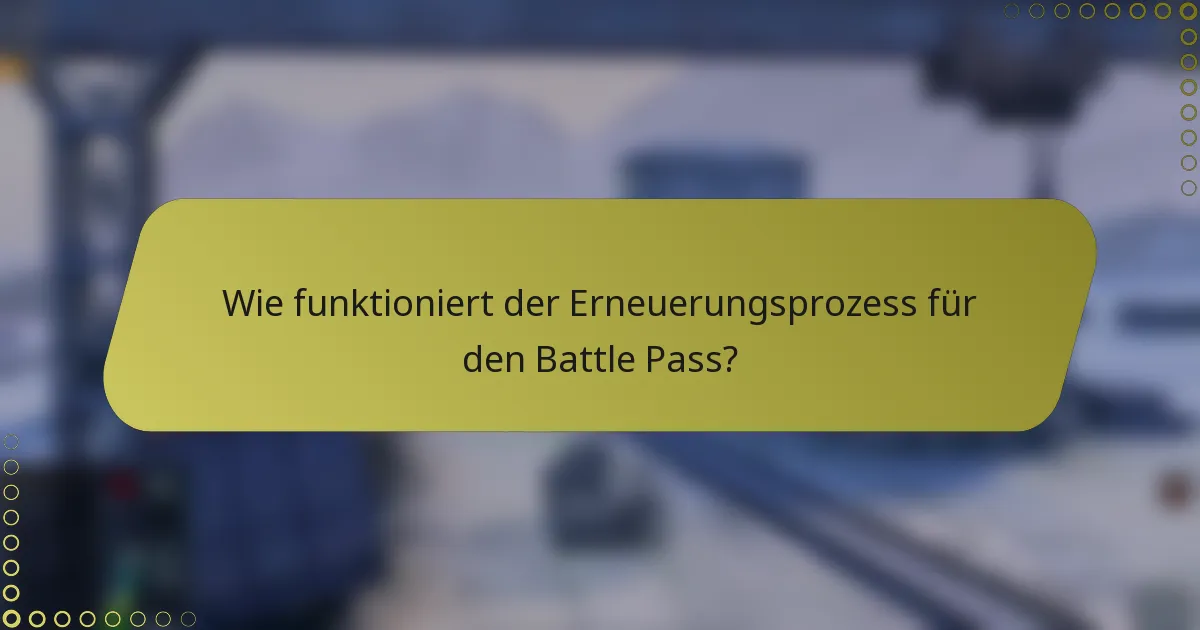 Wie funktioniert der Erneuerungsprozess für den Battle Pass?