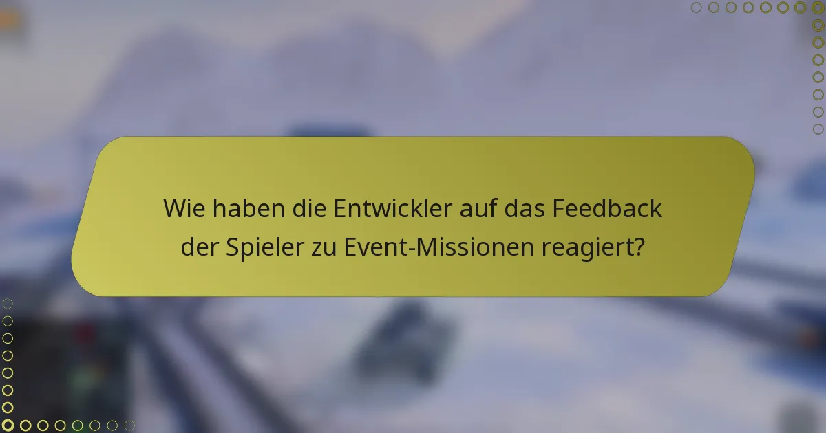 Wie haben die Entwickler auf das Feedback der Spieler zu Event-Missionen reagiert?