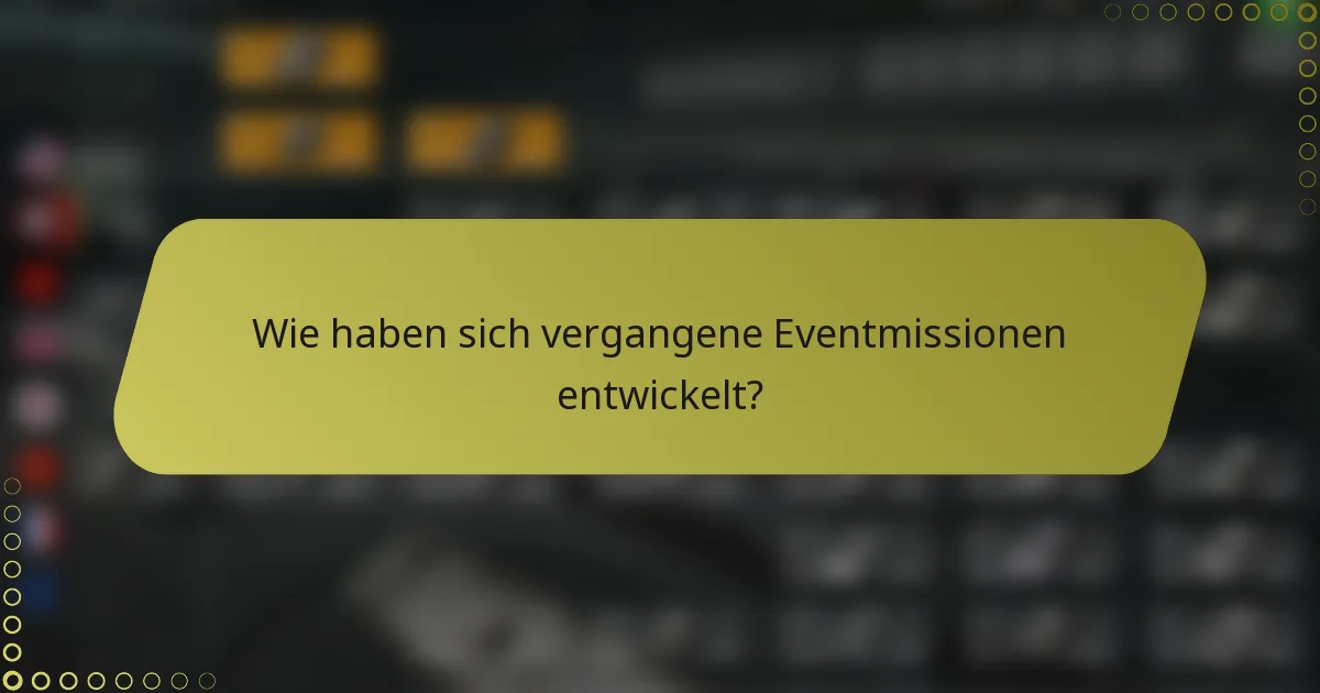 Wie haben sich vergangene Eventmissionen entwickelt?