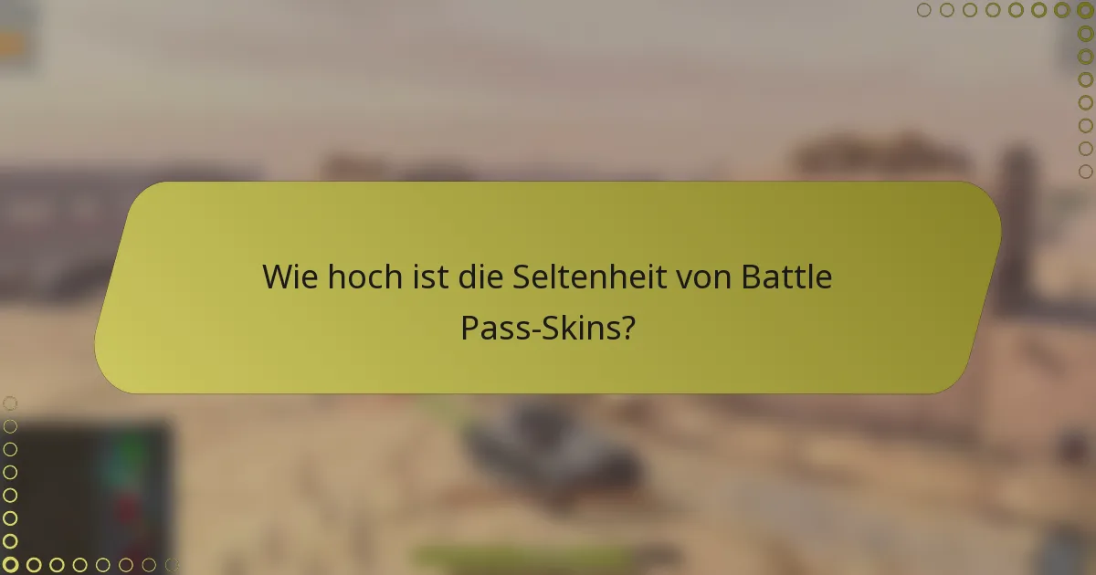 Wie hoch ist die Seltenheit von Battle Pass-Skins?