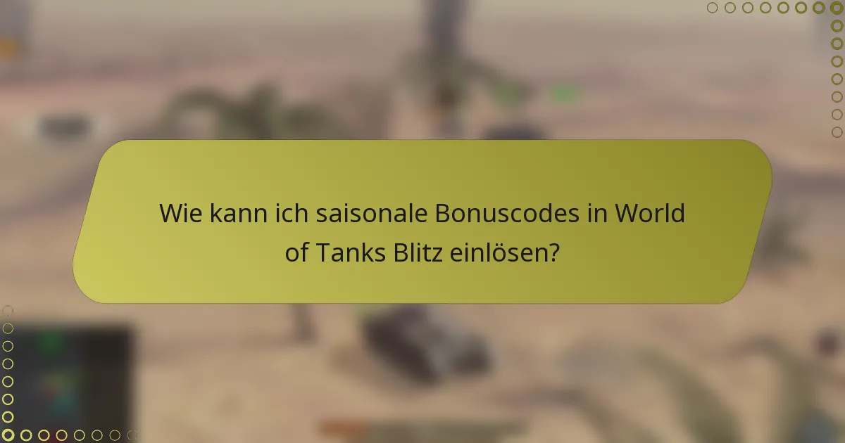 Wie kann ich saisonale Bonuscodes in World of Tanks Blitz einlösen?