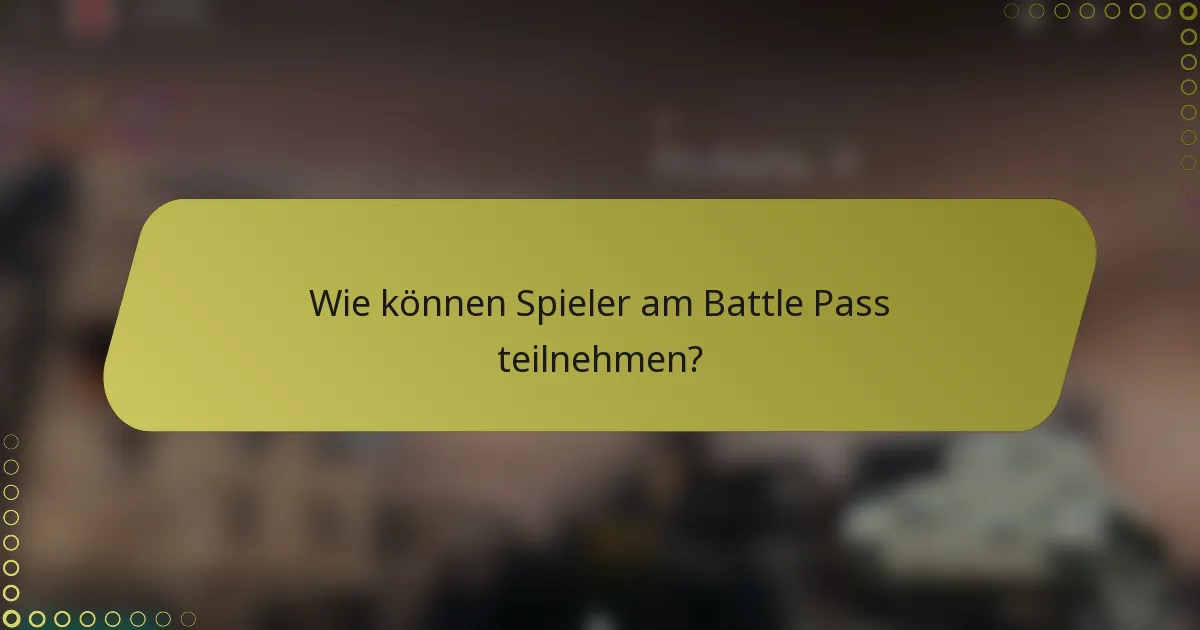 Wie können Spieler am Battle Pass teilnehmen?