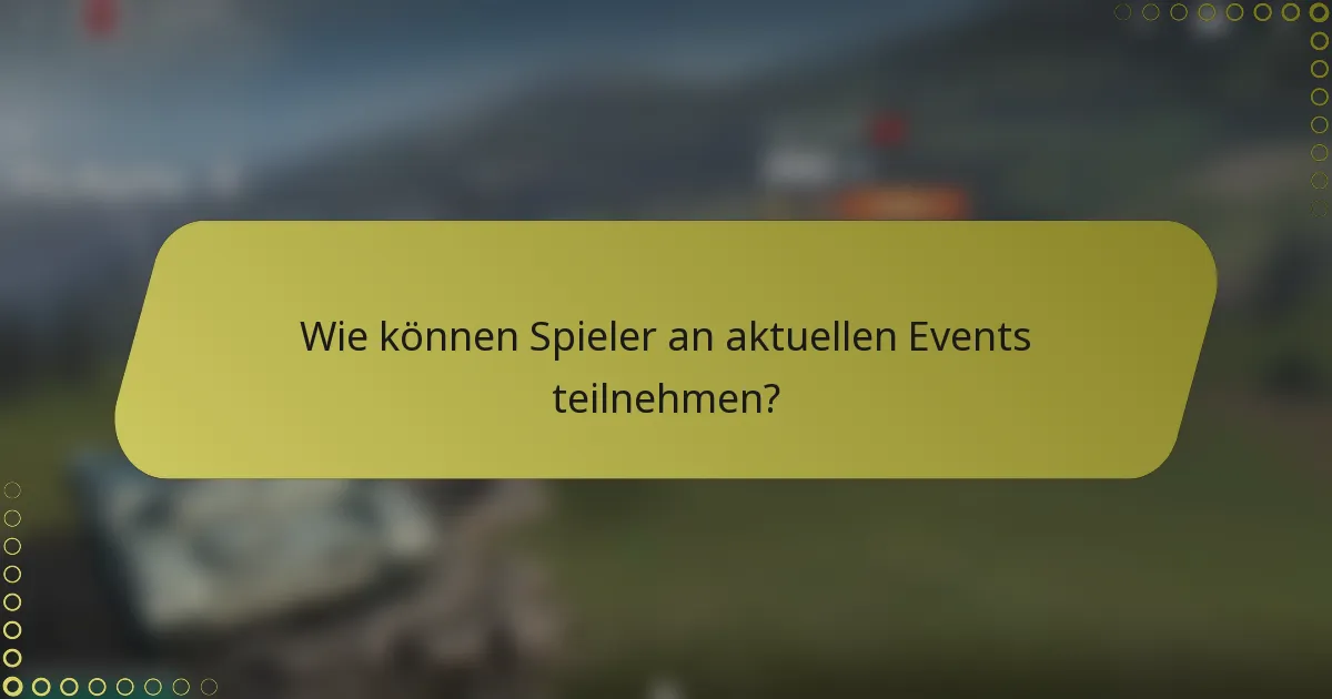 Wie können Spieler an aktuellen Events teilnehmen?